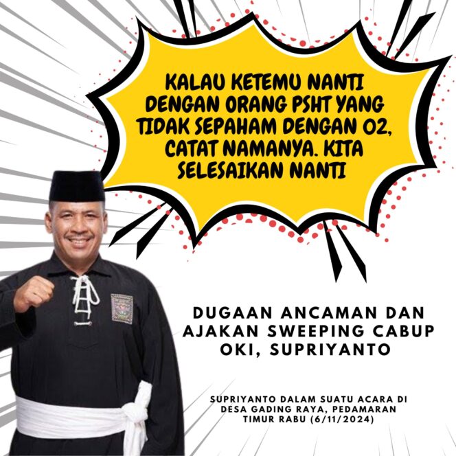 
					Calon Wabup OKI Supriyanto Diduga Ancam dan Ajak Sweeping Anggota PSHT yang Berbeda Pilihan